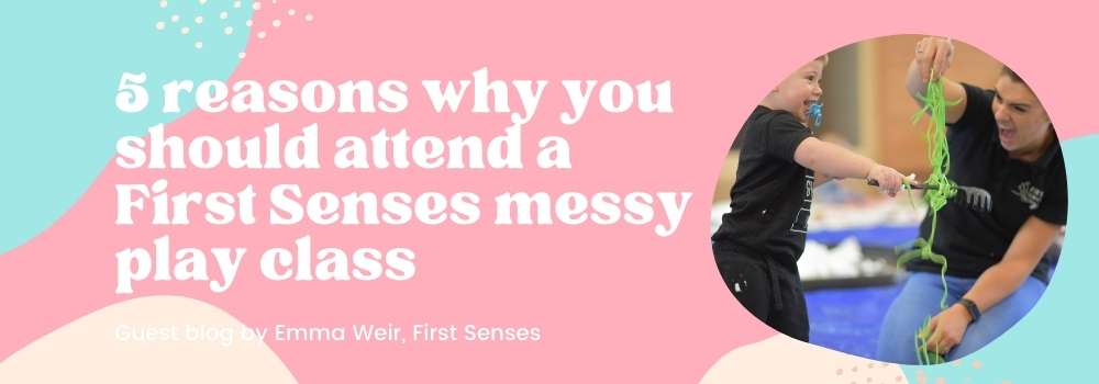 5 reasons why you should attend a First Senses messy play class